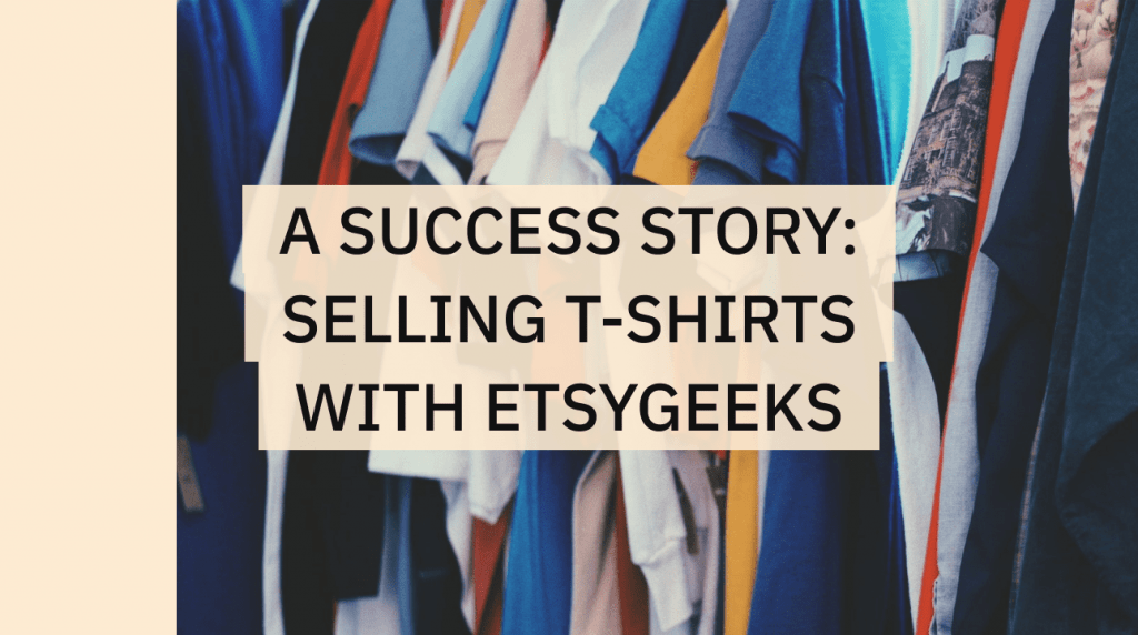 An Etsygeeks success story - t-shirt business.